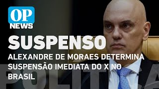 Alexandre de Moraes determina suspensão imediata do X no Brasil  O POVO NEWS [upl. by Rebhun]