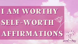 I Am Worthy  Self Worth Affirmations [upl. by Wivina]