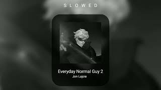 Everyday Normal Guy 2  Jon Lajoie  slowed   •Dee [upl. by Vyky889]