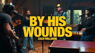 ZACH WILLIAMS  By His Wounds Song Session [upl. by Ankeny]