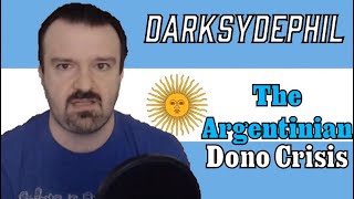 DarkSydePhil  The Argentinian Dono Crisis [upl. by Acirehs]