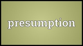 Presumption Meaning [upl. by Analli]