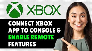 How to Connect Xbox App to Console amp Enable Remote Features 2024 Step By Step Guide [upl. by Johna]