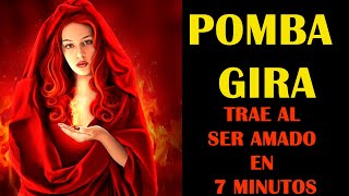 POMBA GIRA TRAE AL SER AMADO EN MENOS DE 7 MINUTOS❤💥💥💥❤💕🌹🌹 [upl. by Friedberg]