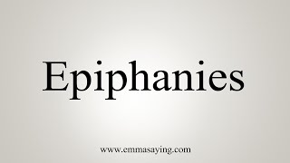 How To Say Epiphanies [upl. by Okika]