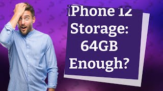 Is 64GB sufficient for iPhone 12 [upl. by Leuams660]