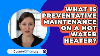 What Is Preventative Maintenance On A Hot Water Heater  CountyOfficeorg [upl. by Dnomse]