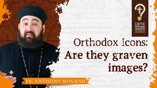 Orthodox Icons Are we worshiping graven images by Fr Anthony Mourad [upl. by Dilly]