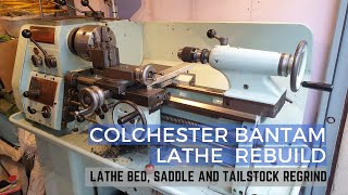 Colchester Bantam Lathe Rebuild  Regrinding the Ways Saddle and Tailstock [upl. by Dreeda458]