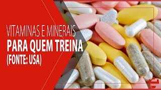 VITAMINAS E MINERAIS PRA QUEM TREINA  FONTE USA [upl. by Euell630]