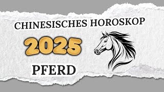 PFERD CHINESISCHES HOROSKOP FÜR 2025 [upl. by Annailuj158]