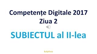 Subiectul II  Competente Digitale 2017  Ziua 2 [upl. by Nnawtna]