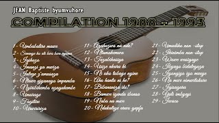 JEAN Baptiste byumvuhore  Compilation de mes compositions de 1988 à 1993 publiées sur cassettes [upl. by Arema386]