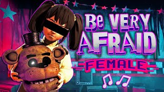 FNAF SONG “Be Very Afraid Rework Female Version” ANIMATED LYRICS [upl. by Imefulo]