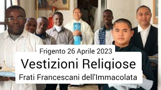 Vestizioni ReligioseFrati Francescani dellImmacolataFrigento 26 Aprile 2023 [upl. by Natanoj]