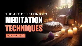 The Art of Letting Go Meditation Techniques to Relieve Stress amp Anxiety [upl. by Ynnavoj]