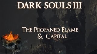 Dark Souls 3 Lore The Profaned Flame and Capital  Part 01 [upl. by Eveam]