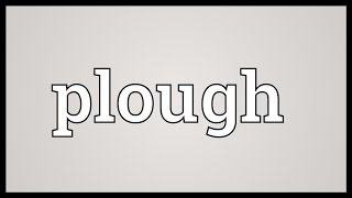 Plough Meaning [upl. by Corron690]