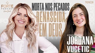 MORTA NOS PECADOS RENASCIDA EM DEUS JORDANA VUCETIC MAISFORTEPODCAST [upl. by Anauqaj]