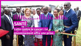 lutte contre le cancer le gouvernement offre une prise en charge globale aux patients [upl. by Whitver320]