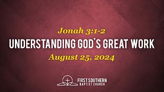 August 25 2024 \\ quotUnderstanding Gods Great Workquot Jonah 312 \\ Pastor David Cullison [upl. by Gretchen]