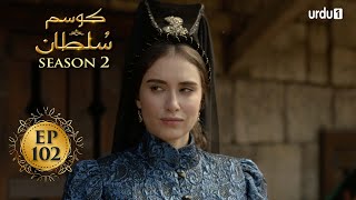 Kosem Sultan  Season 2  Episode 102  Turkish Drama  Urdu Dubbing  Urdu1 TV  08 June 2021 [upl. by Hartley]