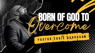 “Born Of God To Overcome” P Eddie Barragan [upl. by Aramas522]