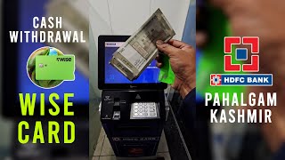 Cash withdrawal using Wise Card at HDFC Bank ATM in Pahalgam Kashmir [upl. by Mooney976]