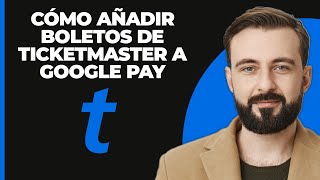 Cómo añadir entradas de Ticketmaster a Google Pay [upl. by Ellinger]