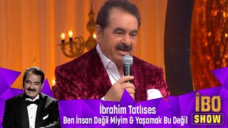 İbrahim Tatlıses  BEN İNSAN DEĞİL MİYİM amp YAŞAMAK BU DEĞİL [upl. by Jeannine]