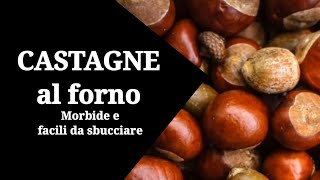 Castagne al forno morbide e facili da sbucciare [upl. by Marabel]