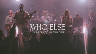 Who Else  feat Claire Smith  Gateway Worship [upl. by Lowis]