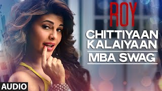 Chittiyaan Kalaiyaan  MBA SWAG  Roy  Meet Bros Anjjan Kanika Kapoor  TSERIES [upl. by Harak]