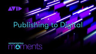 MediaCentral  Publishing to Digital [upl. by Harikahs]