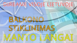 MANTO LANGAI  VISOJE LIETUVOJE STIKLINAME BALKONUS GREITAI IR KOKYBIŠKAI [upl. by Aisyat]