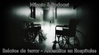 Anomalías en Hospitales  Relatos de Terror  Milenio 3 Podcast [upl. by Ednew260]