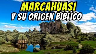 MARCAHUASI y su origen bíblico  realidad o alucinación  historia científica  teológica [upl. by Enilrae]