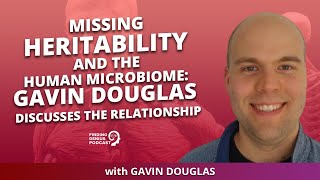 Missing Heritability and the Human Microbiome Gavin Douglas Discusses the Relationship [upl. by Silverts]