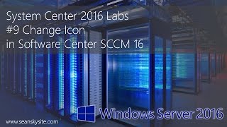 System Center 2016 Labs  9 Change Icon in Software Center SCCM 16 [upl. by Aicile]