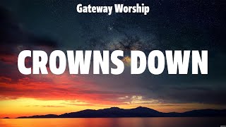 Gateway Worship  Crowns Down Lyrics Travis Cottrell Brooke Ligertwood Gateway Worship [upl. by Elad]