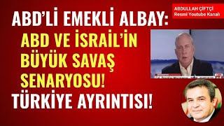 ABDLİ EMEKLİ ALBAY ABD VE İSRAİLİN BÜYÜK SAVAŞ SENARYOSU TÜRKİYE AYRINTISI Abdullah Çiftçi [upl. by Freberg]