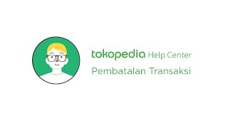 Tokopedia Help Center  Pembatalan Transaksi oleh Penjual [upl. by Brantley]