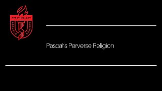 Pascals Perverse Religion [upl. by Helgeson]