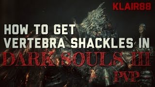 How to get Vertebra Shackles in Dark Souls III PvP [upl. by Cirdahc]