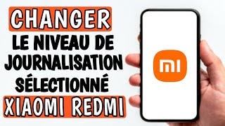 Comment changer le niveau de journalisation sélectionné sur Xiaomi Redmi [upl. by Agripina]