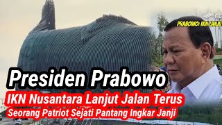 IKN Nusantara Jalan Terus Tegas Presiden Prabowo Seorang Patriot Sejati Pantang Ingkar Janji [upl. by Erine]