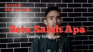 BETA SALAH APA FRESHLY NIKIJULUW COVER BY IBRAHIM DAUD [upl. by Pinsky]