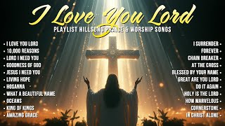 Top Christian Worship Songs 2024 🙏 Playlist Hillsong Praise amp Worship Songs 🙌 I Love You Lord [upl. by Widera]