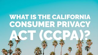 What Is The California Consumer Privacy Act CCPA [upl. by Goines]