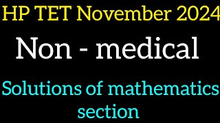 HP TET November 2024 Nonmedical  solutions of mathematics section hptetnonmedical hptet2024 [upl. by Adehsar]